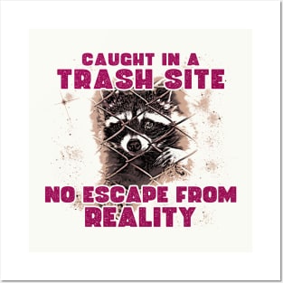 Caught in a Trash Site, No Escape from Reality Posters and Art